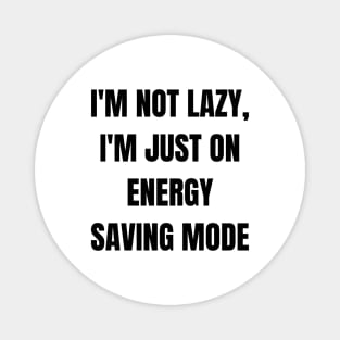 I'm not lazy, I'm just on energy saving mode Magnet